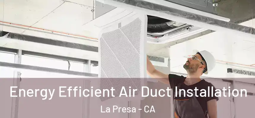  Energy Efficient Air Duct Installation La Presa - CA