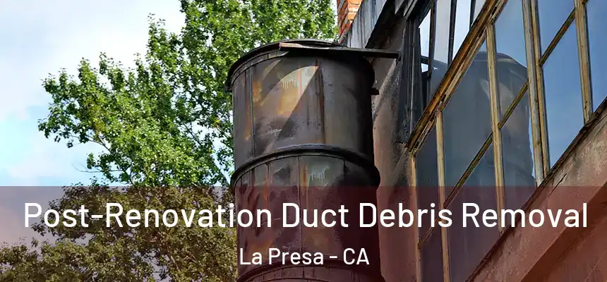  Post-Renovation Duct Debris Removal La Presa - CA